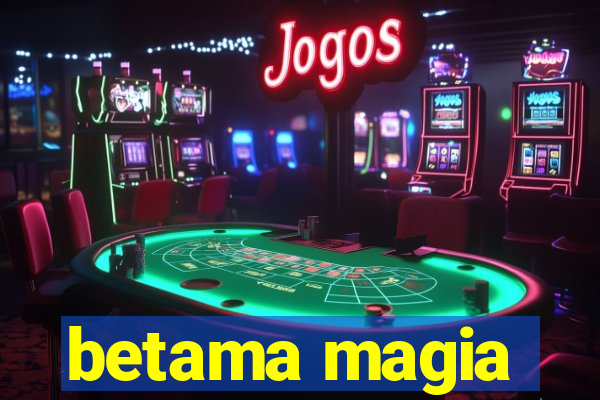 betama magia